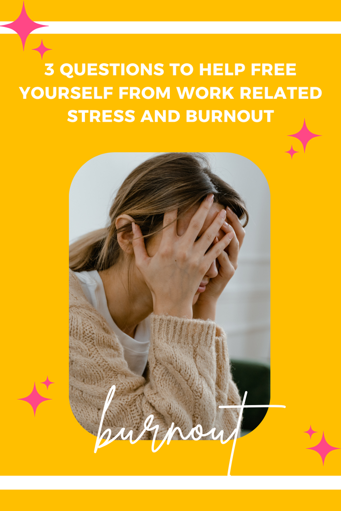 3 Questions to Help Free Yourself From Work Related Stress and Burnout