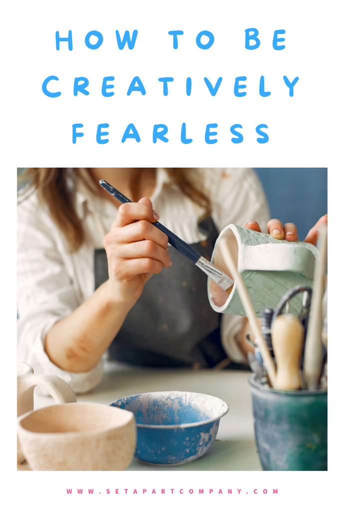 How to Be Creatively Fearless