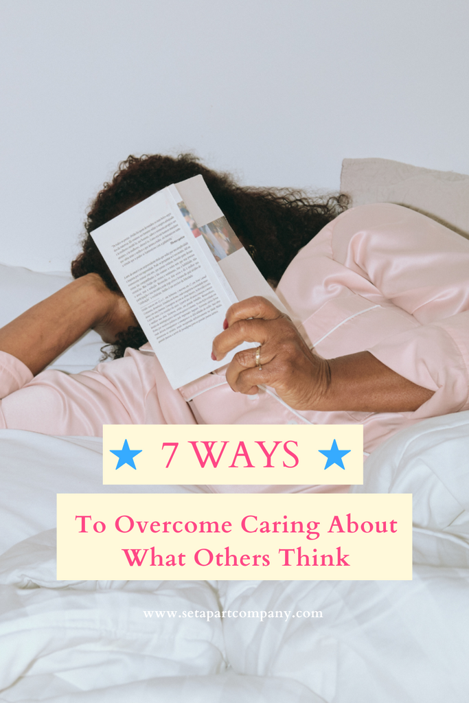 7 Ways to Overcome Caring About What Others Think