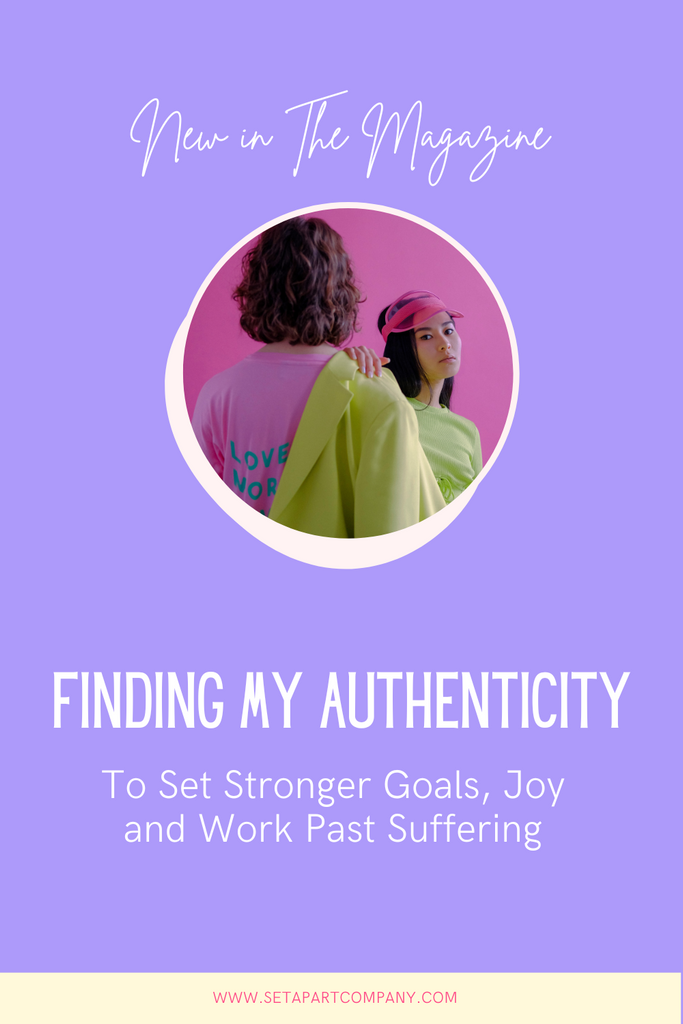 Finding My Authenticity To Set Stronger Goals, Joy and Work Past Suffering