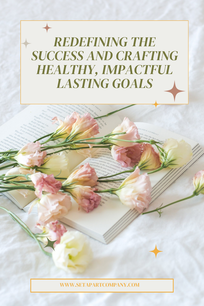 Redefining the Success and Crafting Healthy, Impactful Lasting Goals