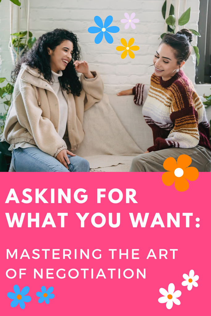 Asking for What You Want: Mastering the Art of Negotiation