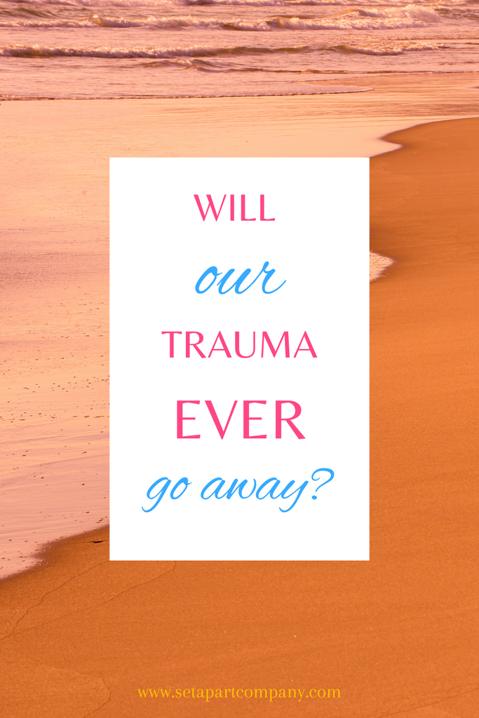 Will Our Trauma Ever Go Away?